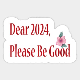 Dear 2024, Please Be Good Sticker